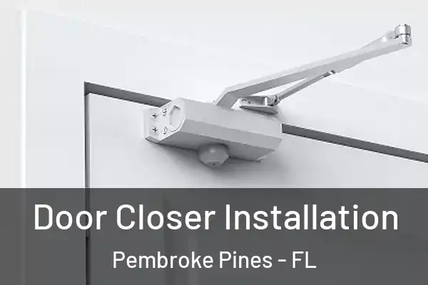  Door Closer Installation Pembroke Pines - FL