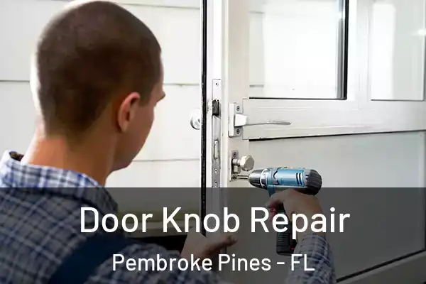 Door Knob Repair Pembroke Pines - FL