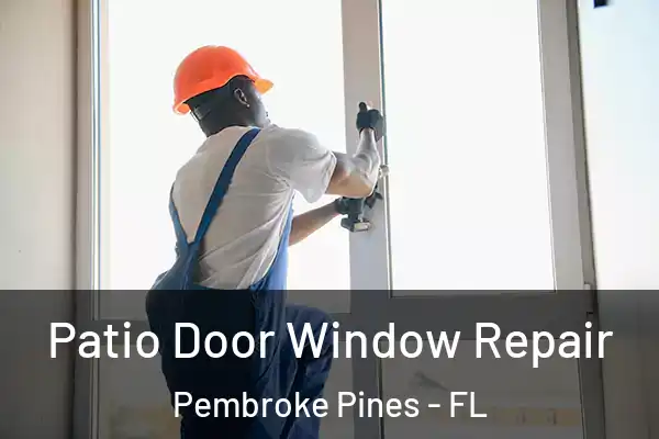 Patio Door Window Repair Pembroke Pines - FL